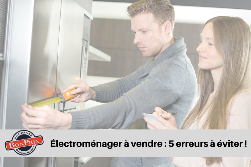Appliances for sale: 5 mistakes to avoid before buying - BonPrix Électroménagers