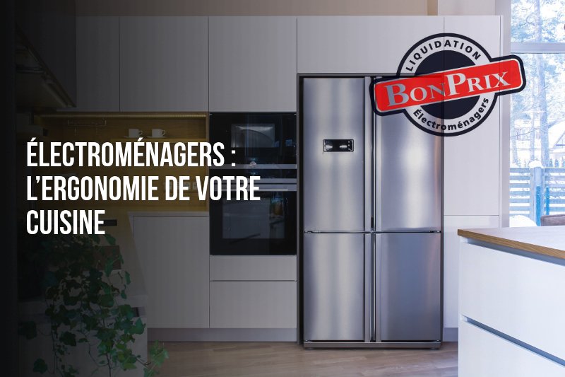 Appliances: the ergonomics of your kitchen - BonPrix Électroménagers
